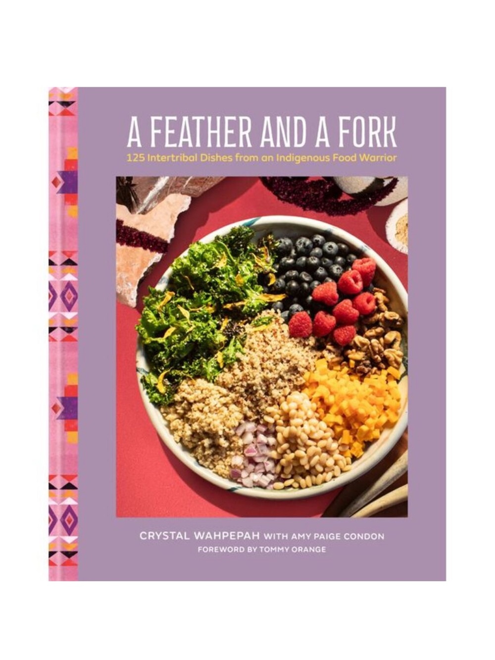 A Feather and a Fork: 125 Intertribal Dishes from an Indigenous Food Warrior --